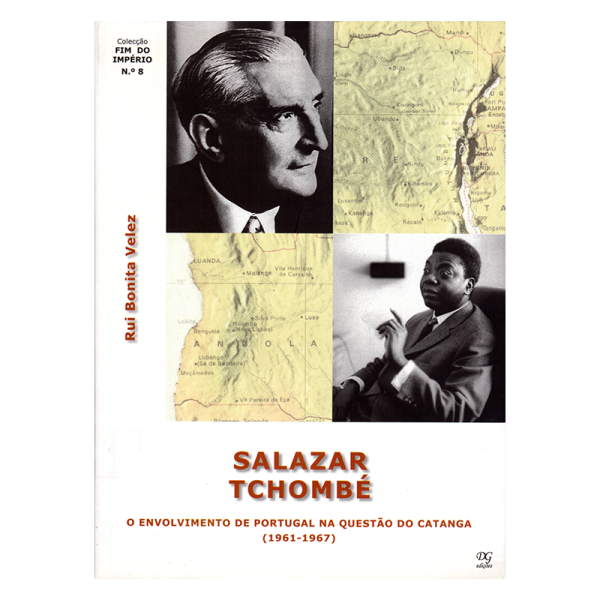 Salazar Tchombé - O envolvimento de Portugal na questão do Catanga (1961-1967)